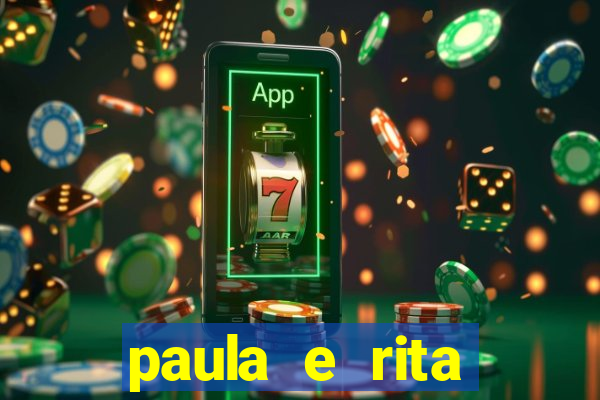 paula e rita compraram muitas cartelas no bingo e gastaram